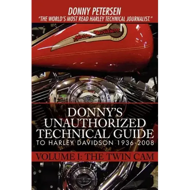 Donny's Unauthorized Technical Guide to Harley Davidson 1936-2008: Volume I: The Twin Cam