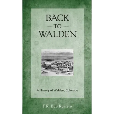 Back to Walden: A History of Walden, Colorado