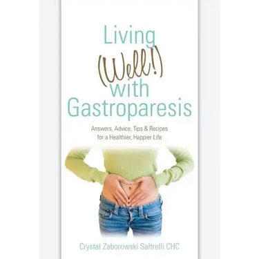 Living (Well!) with Gastroparesis: Answers, Advice, Tips & Recipes for a Healthier, Happier Life