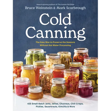 Cold Canning: The Easy Way to Preserve the Seasons Without Hot Water Processing (a Cookbook)