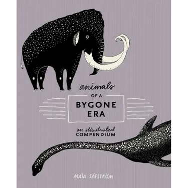Animals of a Bygone Era: An Illustrated Compendium