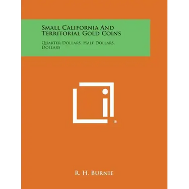 Small California And Territorial Gold Coins: Quarter Dollars, Half Dollars, Dollars