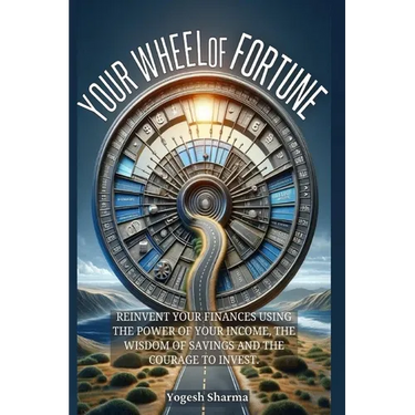 Your Wheel of Fortune: Reinvent Your Finances Using the Power of Your Income, the Wisdom of Savings and the Courage to Invest