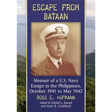 Escape from Bataan: Memoir of a U.S. Navy Ensign in the Philippines, October 1941 to May 1942