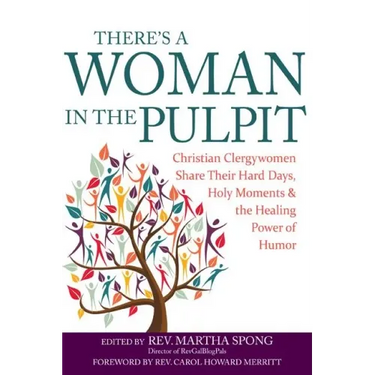 There's a Woman in the Pulpit: Christian Clergywomen Share Their Hard Days, Holy Moments and the Healing Power of Humor