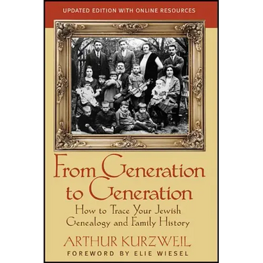 From Generation to Generation: How to Trace Your Jewish Genealogy and Family History