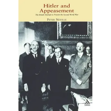 Hitler and Appeasement: The British Attempt to Prevent the Second World War