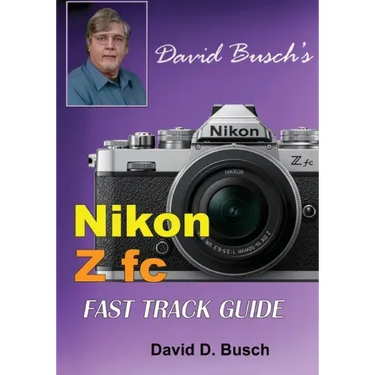 David Busch's Nikon Z fc FAST TRACK GUIDE: Nikon Z fc
