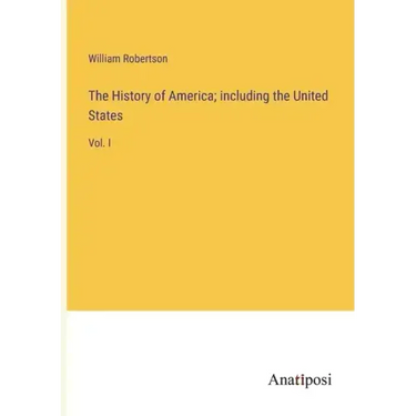 The History of America; including the United States: Vol. I