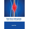 Total Knee Arthroplasty: Modern Techniques in Orthopedic Surgery
