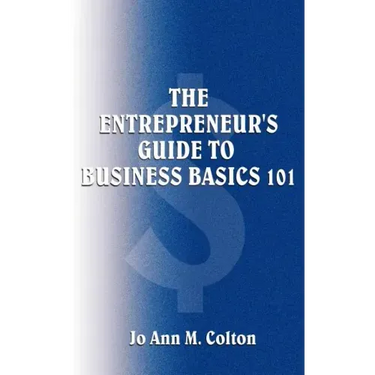 The Entrepreneur's Guide to Business Basics 101
