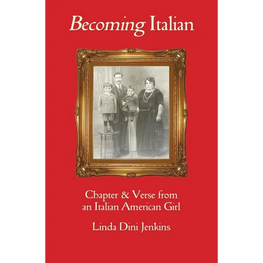 Becoming Italian: Chapter & Verse from an Italian American girl