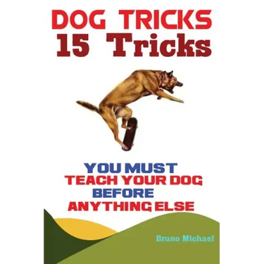 Dog Tricks: 15 Tricks You Must Teach Your Dog before Anything Else