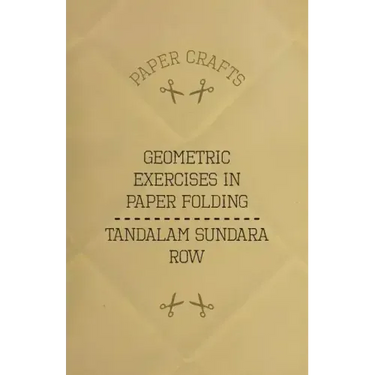 T. Sundara Row's Geometric Exercises In Paper Folding