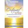 Outsmart Your Cancer: Alternative Non-Toxic Treatments That Work (Third Edition)