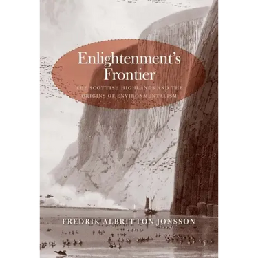 Enlightenment's Frontier: The Scottish Highlands and the Origins of Environmentalism