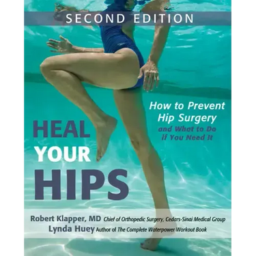 Heal Your Hips: How to Prevent Hip Surgery and What to Do If You Need It