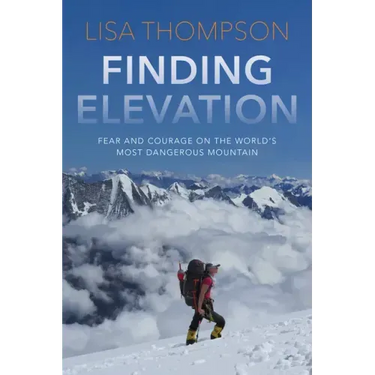 Finding Elevation: Fear and Courage on the World's Most Dangerous Mountain