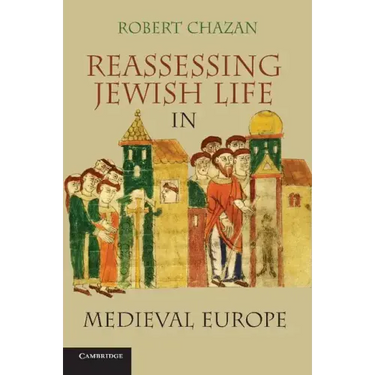 Reassessing Jewish Life in Medieval Europe. Robert Chazan