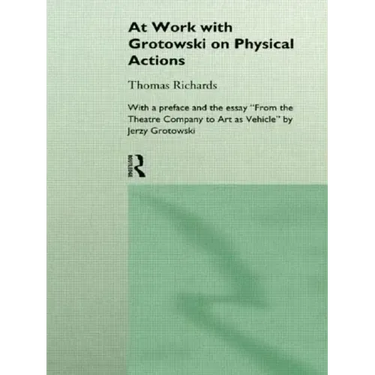 At Work with Grotowski on Physical Actions