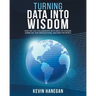 Turning Data into Wisdom: How We Can Collaborate with Data to Change Ourselves, Our Organizations, and Even the World