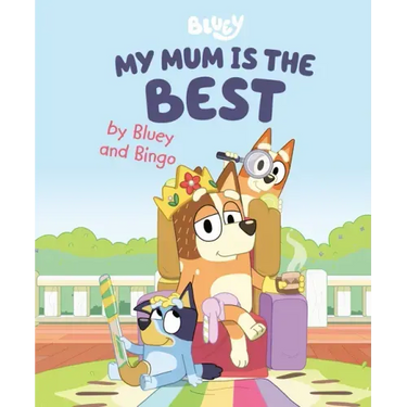 My Mum Is the Best by Bluey and Bingo