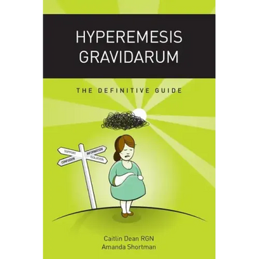Hyperemesis Gravidarum: The Definitive Guide