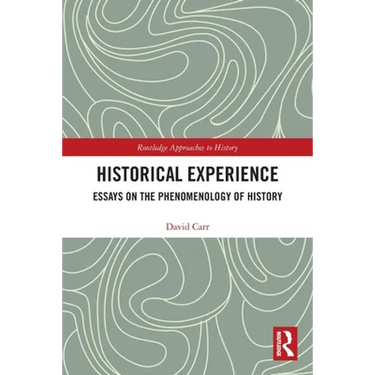 Historical Experience: Essays on the Phenomenology of History