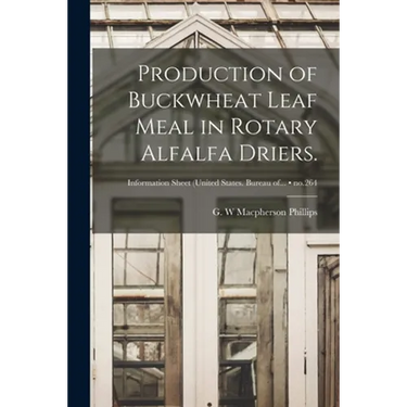 Production of Buckwheat Leaf Meal in Rotary Alfalfa Driers.; no.264