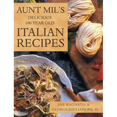 Aunt Mil's Delicious 100 Year Old Italian Recipes