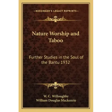 Nature Worship and Taboo: Further Studies in the Soul of the Bantu 1932