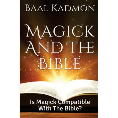 Magick and the Bible: Is Magick Compatible with the Bible?
