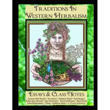 Traditions in Western Herbalism Essays And Class Notes: Essential Information & Skills