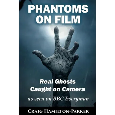Phantoms on Film - Real Ghosts Caught on Camera: Ghost and Spirit Photography Explained