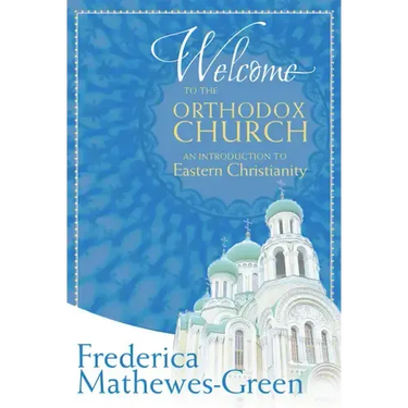 Welcome to the Orthodox Church: An Introduction to Eastern Christianity