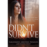 I Didn't Survive: Emerging Whole After Deception, Persecution, and Hidden Abuse