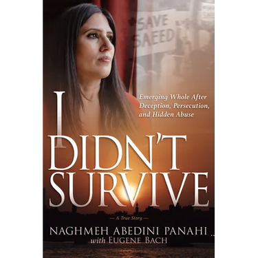 I Didn't Survive: Emerging Whole After Deception, Persecution, and Hidden Abuse