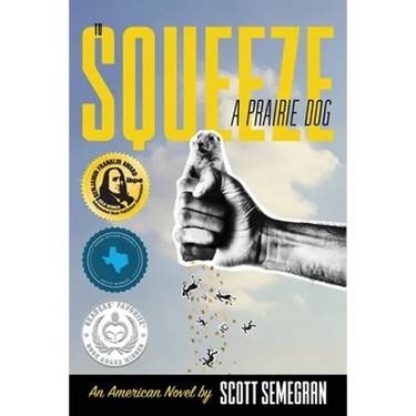 To Squeeze a Prairie Dog: An American Novel