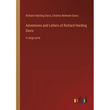 Adventures and Letters of Richard Harding Davis: in large print