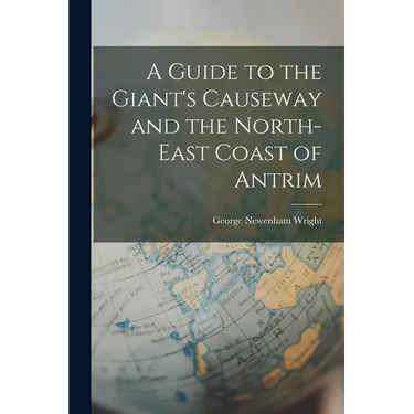 A Guide to the Giant's Causeway and the North-East Coast of Antrim