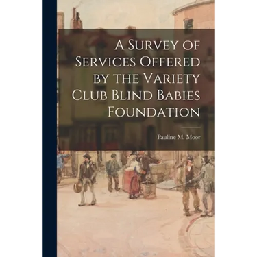 A Survey of Services Offered by the Variety Club Blind Babies Foundation