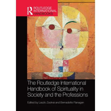 The Routledge International Handbook of Spirituality in Society and the Professions