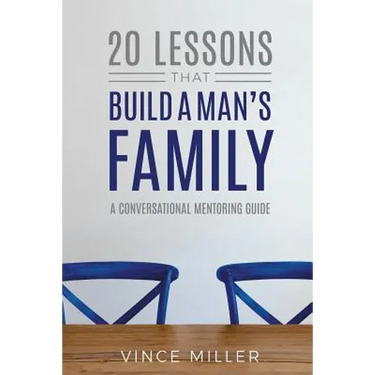 20 Lessons That Build a Man's Family: A Conversational Mentoring Guide