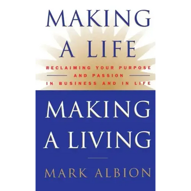 Making a Life, Making a Living(r): Reclaiming Your Purpose and Passion in Business and in Life