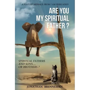 Are You My Spiritual Father?: Spiritual Fathers And Spiritual Sons...Or Brothers?