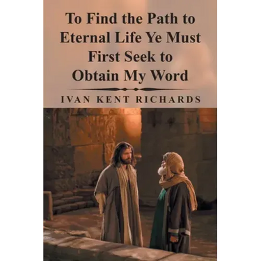To Find the Path to Eternal Life Ye Must First Seek to Obtain My Word