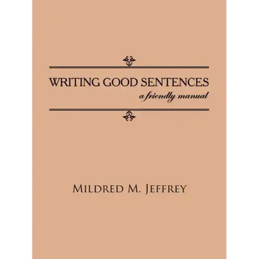 Writing Good Sentences: a friendly manual