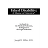 Faked Disability: A Shame of America: An Insult to the Medical Profession, A Disgrace to the Legal Profession