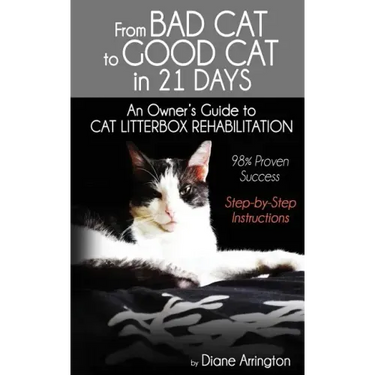 From Bad Cat to Good Cat in 21 Days: An Owner's Guide to CAT LITTERBOX REHABILITATION