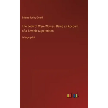 The Book of Were-Wolves; Being an Account of a Terrible Superstition: in large print